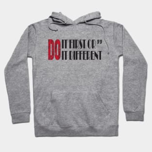 Do it first or do it different Quotes Hoodie